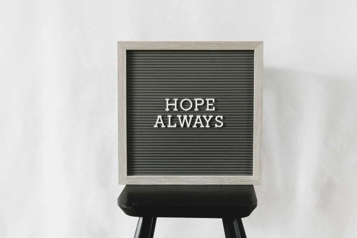 the words 'hope always' on a board - a reminder that there is always hope for happiness again, even after something as tragic as an unexpected death of a loved one gone too soon